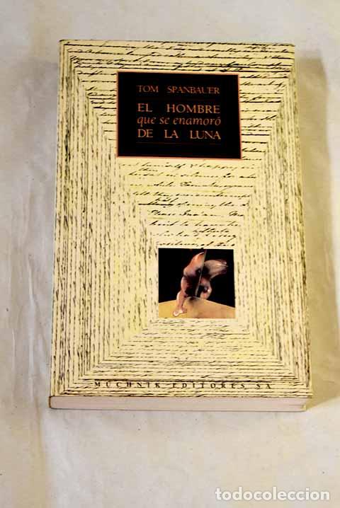 Libros: El hombre que se enamor&oacute; de la luna.- Spanbauer, Tom