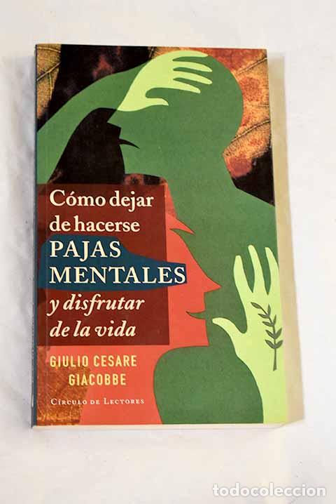 Libros: C&oacute;mo dejar de hacerse pajas mentales y disfrutar de la vida.- Giacobbe, Giulio Cesare