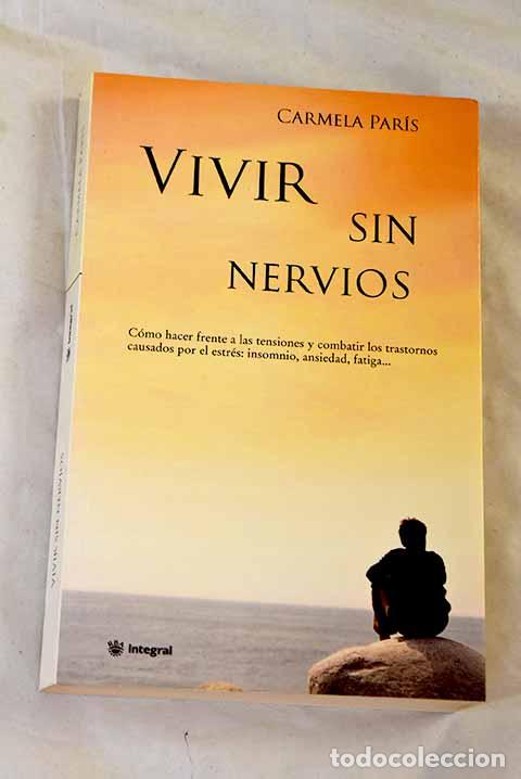 Libros: Vivir sin nervios : c&oacute;mo hacer frente a las tensiones y combatir los trastornos causados por el ...