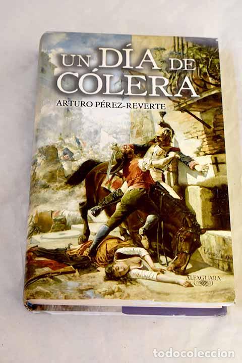 Libros: Un d&iacute;a de c&oacute;lera: P&eacute;rez-Reverte, Arturo.- P&eacute;rez-Reverte, Arturo