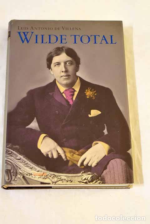 Libros: Wilde total: la vida, el mundo, el personaje.- Villena, Luis Antonio de