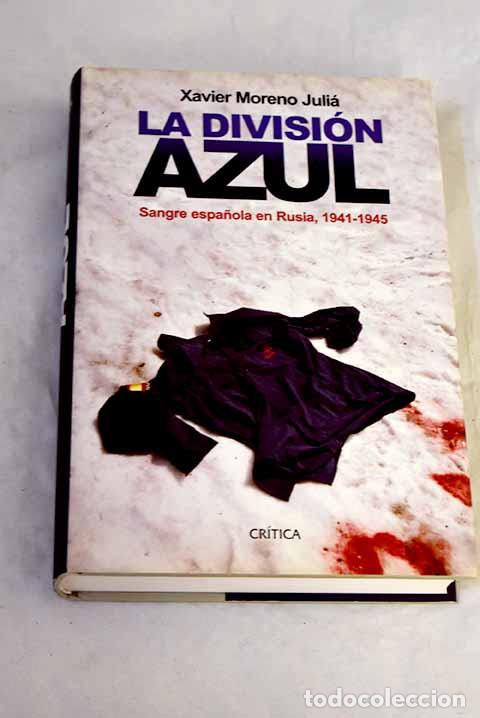 Libros: La Divisi&oacute;n Azul: sangre espa&ntilde;ola en Rusia, 1941-1945.- Moreno Julia, Xavier