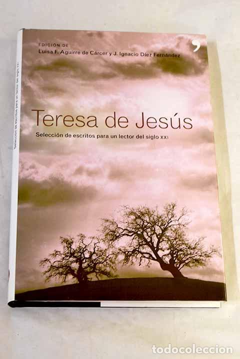 Libros: Teresa de Jes&uacute;s: selecci&oacute;n de escritos para un lector del siglo XXI.- Jes&uacute;s, Santa Teresa de