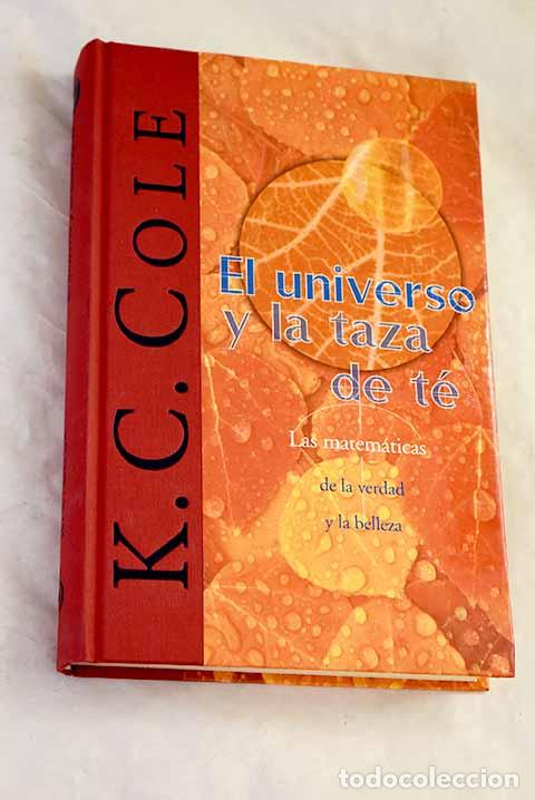 books: El universo y la taza de t&eacute; : las matem&aacute;ticas de la verdad y la belleza.- Cole, K. C.