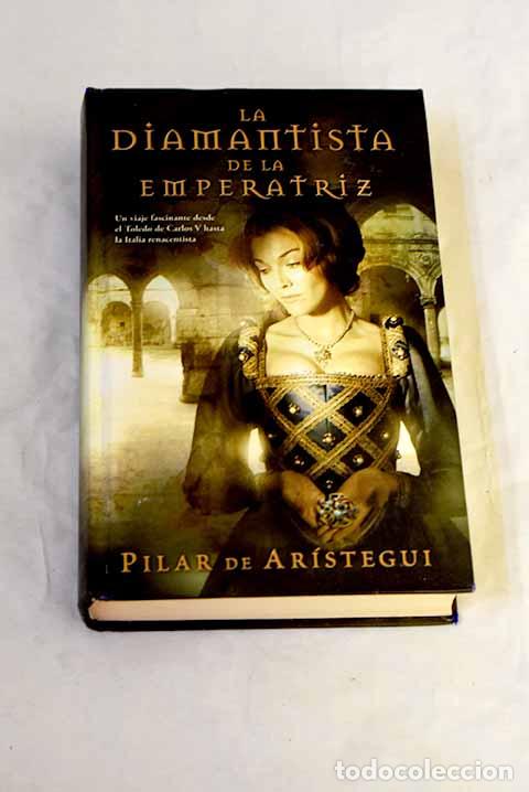 books: La diamantista de la emperatriz.- Ar&iacute;stegui, Pilar de