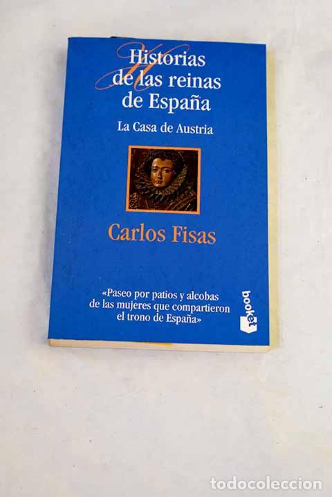 B&uuml;cher: Historias de las reinas de Espa&ntilde;a: la Casa de Austria.- Fisas, Carlos