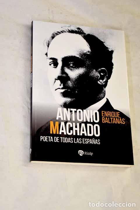 Libros: Antonio Machado: Poeta de todas las Espa&ntilde;as.- Baltan&aacute;s, Enrique