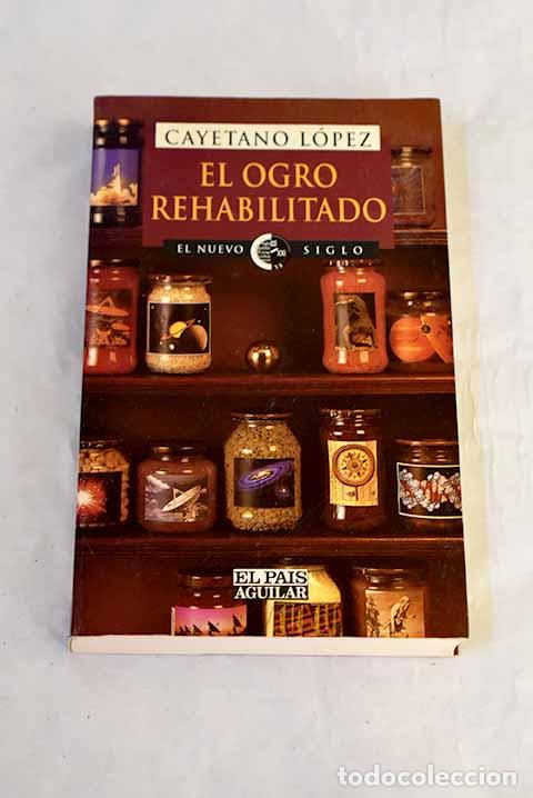 books: El ogro rehabilitado : ciencia para la gente.- L&oacute;pez, Cayetano