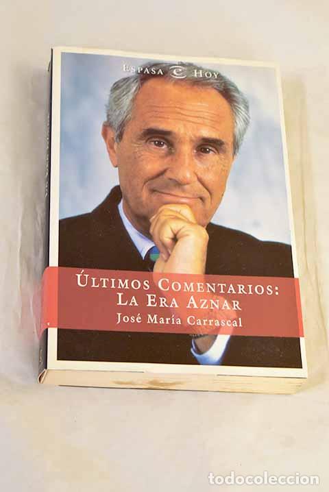 Libros: &Uacute;ltimos comentarios : la era Aznar.- Carrascal, Jos&eacute; Mar&iacute;a