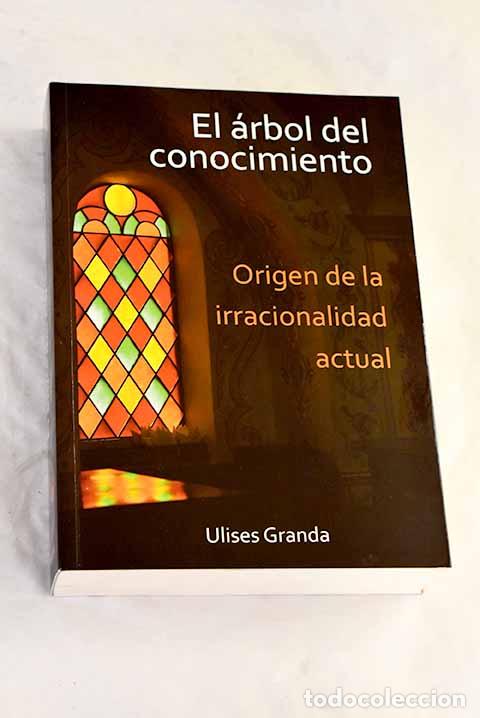 Libros: El &aacute;rbol del conocimiento: origen de la irracionalidad actual.- Granda, Ulises