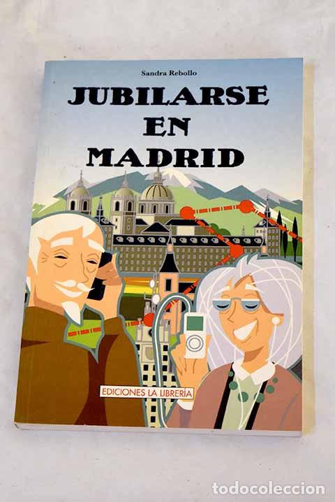 Libros: Jubilarse en Madrid: gu&iacute;a para sobrevivir el primer mes.- Rebollo, Sandra