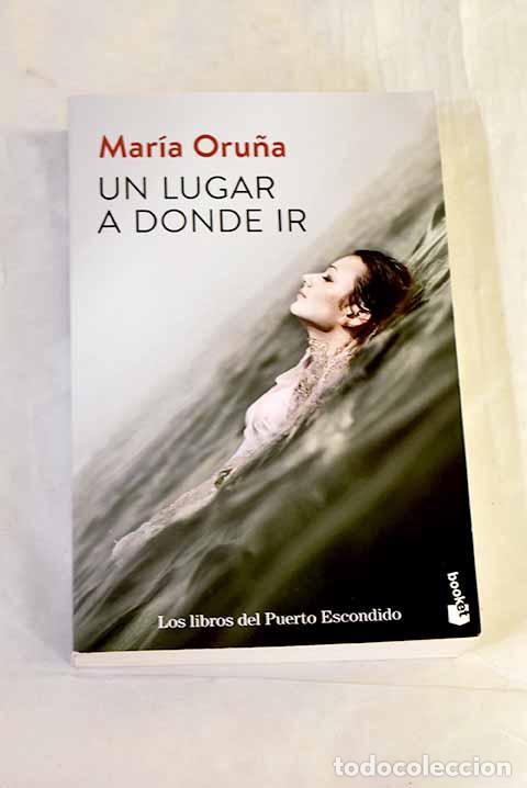 Libros: Un lugar a donde ir: Oru&ntilde;a, Mar&iacute;a.- Oru&ntilde;a, Mar&iacute;a
