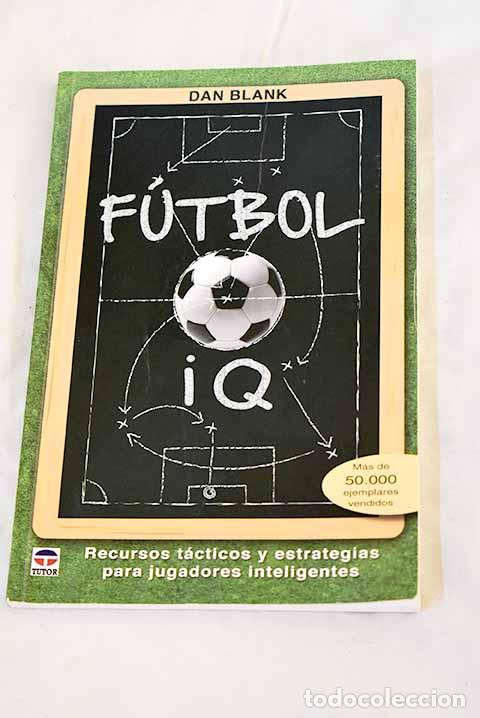 books: F&uacute;tbol IQ: recursos t&aacute;cticos y estrategias para jugadores inteligentes.- Blank, Dan