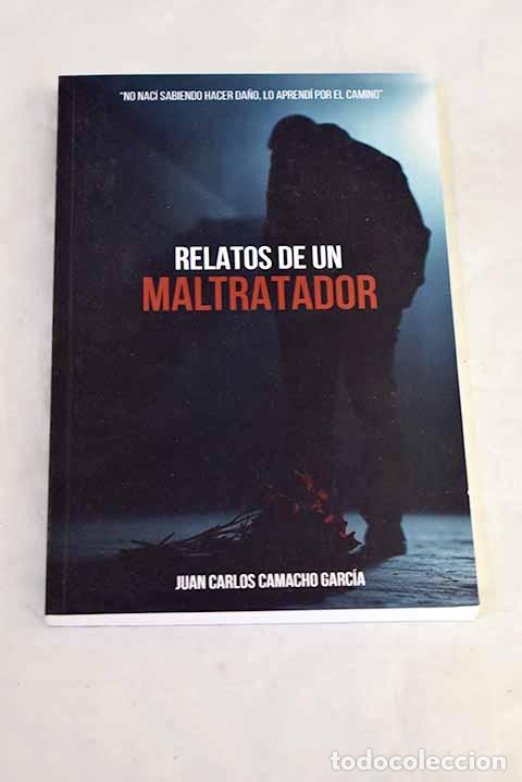 Libros: Relatos de un maltratador.- Camacho Garc&iacute;a, Juan Carlos