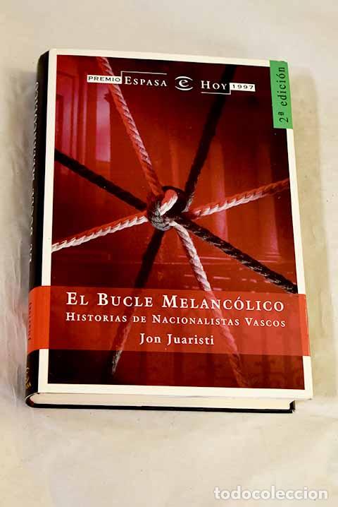 Libros: El bucle melanc&oacute;lico: historias de nacionalistas vascos.- Juaristi, Jon