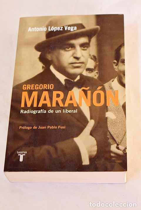 Libros: Gregorio Mara&ntilde;&oacute;n: radiograf&iacute;a de un liberal.- L&oacute;pez Vega, Antonio