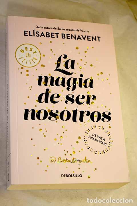 Libros: La magia de ser nosotros.- Benavent, El&iacute;sabet
