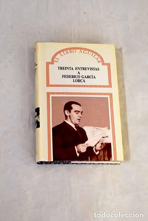 B&uuml;cher: Treinta entrevistas a Federico Garc&iacute;a Lorca.- Garc&iacute;a Lorca, Federico