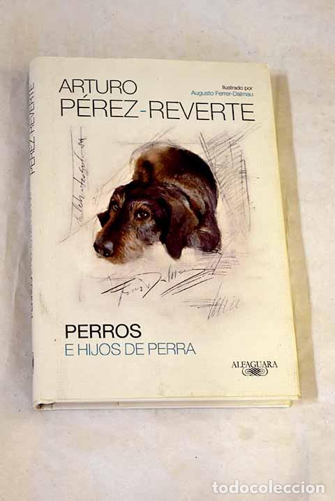 B&uuml;cher: Perros e hijos de perra.- P&eacute;rez-Reverte, Arturo