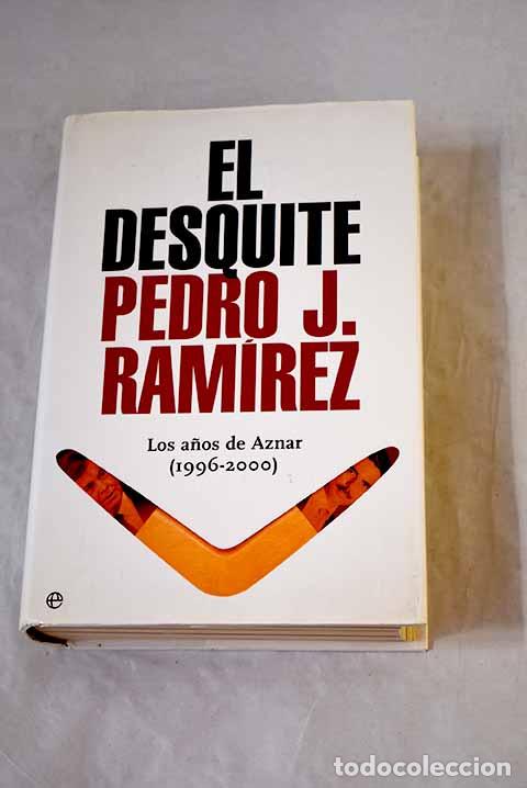 Libros: El desquite: los a&ntilde;os de Aznar (1996-2000).- Ram&iacute;rez, Pedro J.