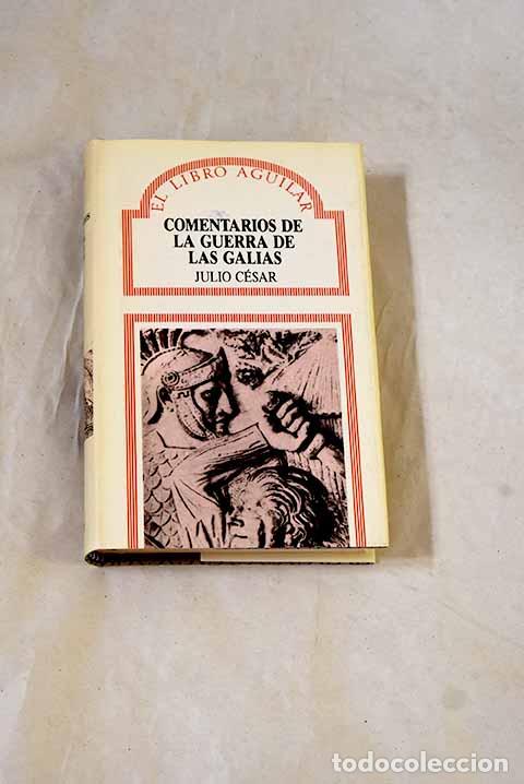 Libros: Comentarios de la guerra de las Galias.- C&eacute;sar, Cayo Julio