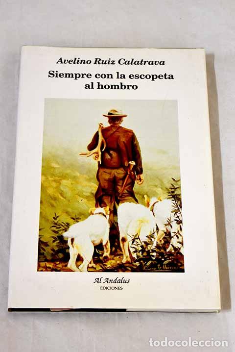 books: Siempre con la escopeta al hombro.- Ruiz Calatrava, Avelino