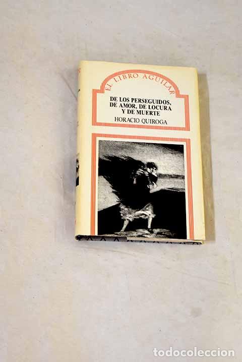 books: De los perseguidos, de amor, de locura y de muerte.- Quiroga, Horacio