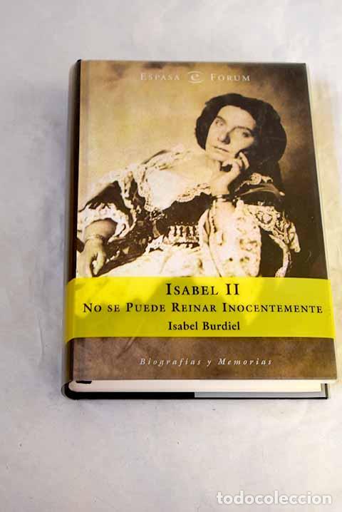 books: Isabel II: no se puede reinar inocentemente.- Burdiel, Isabel