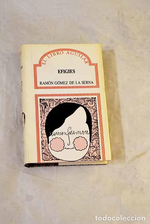 books: Efigies: G&oacute;mez de la Serna, Ram&oacute;n.- G&oacute;mez de la Serna, Ram&oacute;n