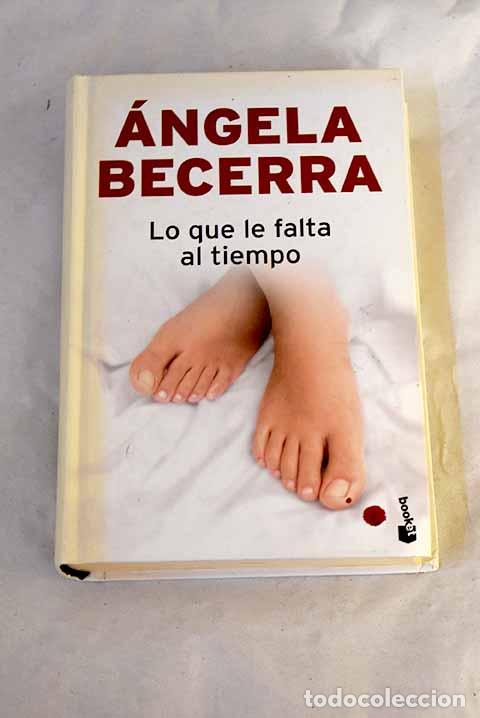 books: Lo que le falta al tiempo.- Becerra, &Aacute;ngela