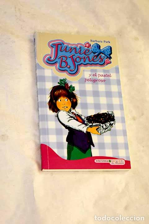 Livres: Junie B. Jones y el pastel peligroso.- Park, Barbara