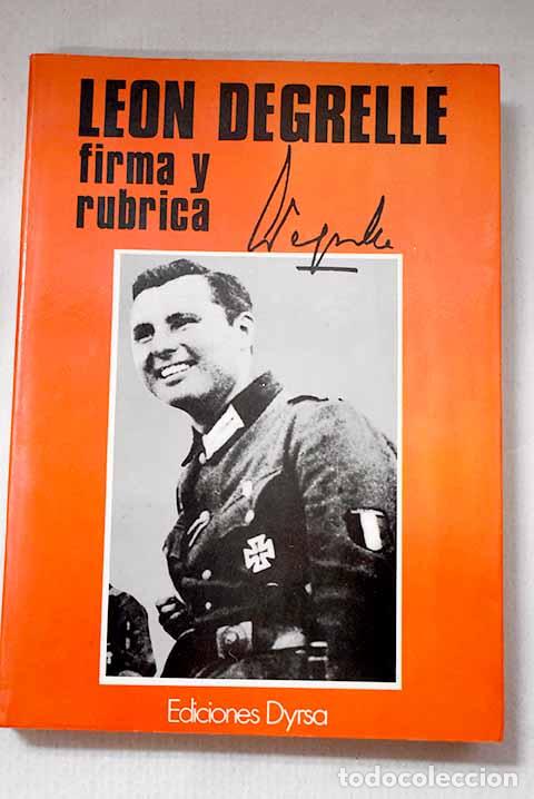 Libros: L&eacute;on Degrelle: firma y rubrica : entrevistas recogidas para la Televisi&oacute;n Francesa.- Degrelle, L&eacute;on