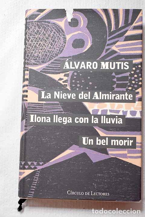 Libros: La nieve del almirante ; Ilona llega con la lluvia ; Un bel morir.- Mutis, &Aacute;lvaro