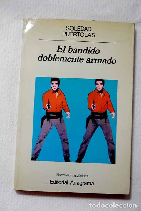 Libros: El bandido doblemente armado.- Pu&eacute;rtolas, Soledad