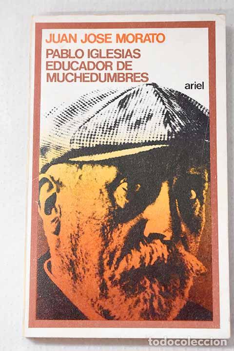 B&uuml;cher: Pablo Iglesias Posse, educador de muchedumbres.- Morato, Juan Jos&eacute;