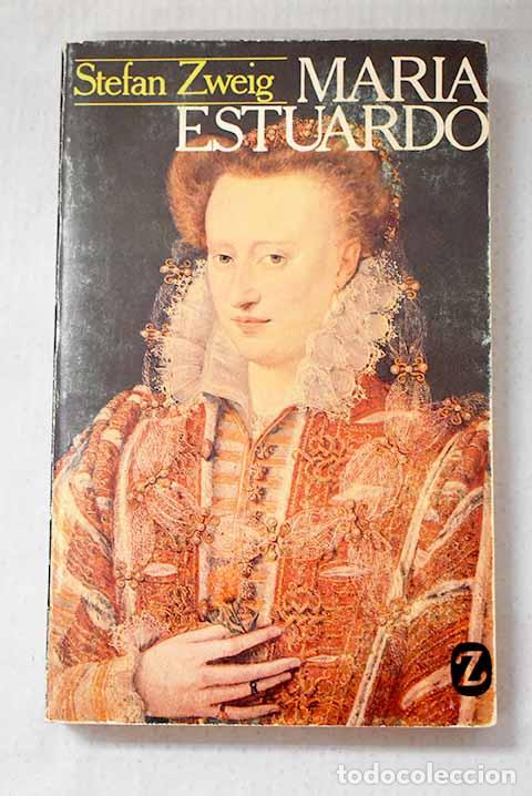 Libros: Mar&iacute;a Estuardo: Zweig, Stefan.- Zweig, Stefan