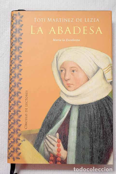 Libros: La abadesa: Mar&iacute;a la excelenta.- Mart&iacute;nez de Lezea, Toti