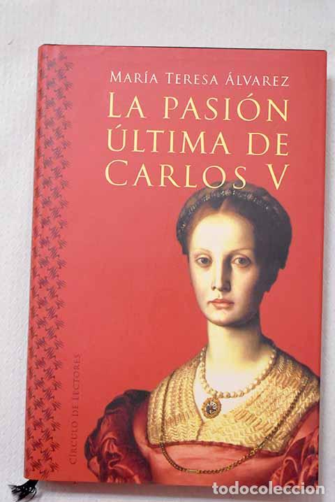 Libros: La pasi&oacute;n &uacute;ltima de Carlos V.- &Aacute;lvarez, Mar&iacute;a Teresa