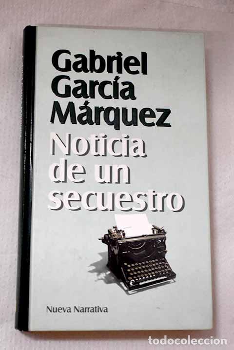 Libros: Noticia de un secuestro.- Garc&iacute;a M&aacute;rquez, Gabriel