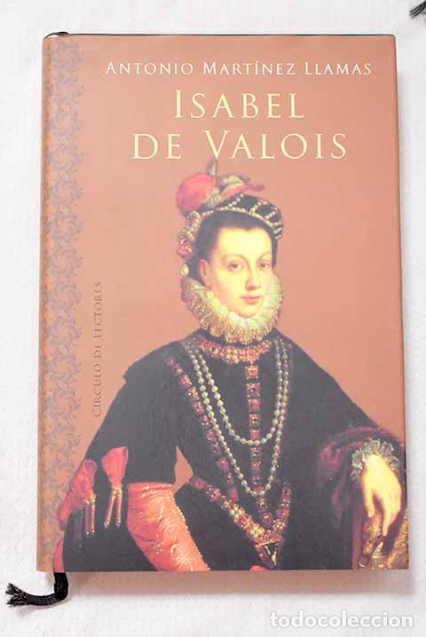 Libros: Isabel de Valois: Mart&iacute;nez Llamas, Antonio.- Mart&iacute;nez Llamas, Antonio