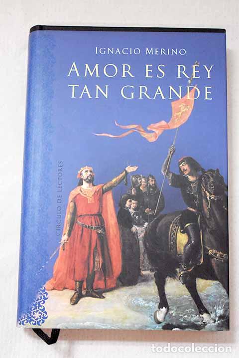Libros: Amor es rey tan grande.- Merino, Ignacio