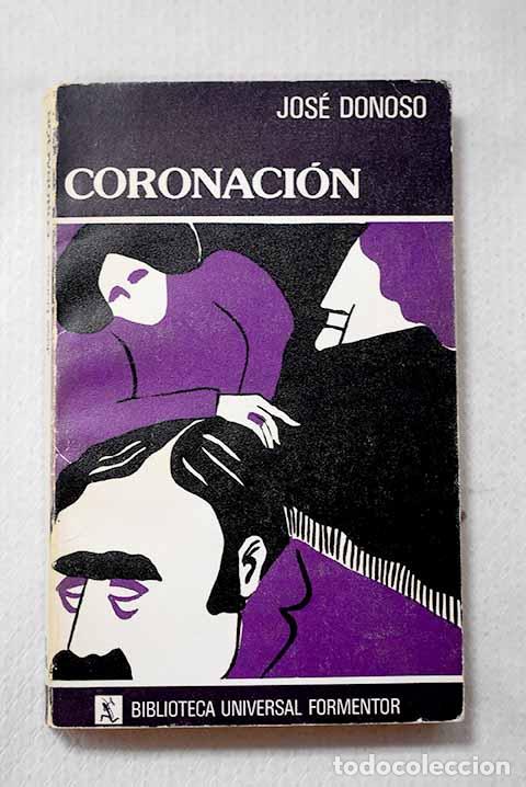 Libros: Coronaci&oacute;n: Donoso, Jos&eacute;.- Donoso, Jos&eacute;