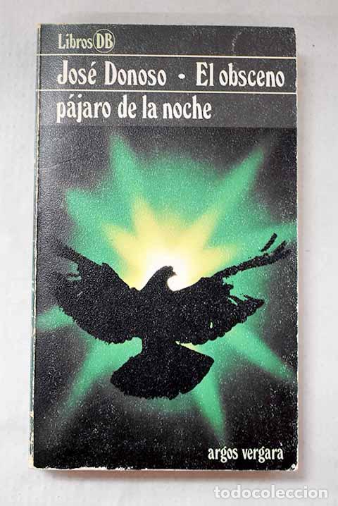 Libros: El obsceno p&aacute;jaro de la noche.- Donoso, Jos&eacute;