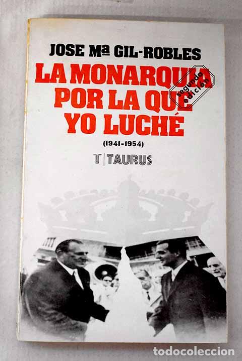 Libros: La monarqu&iacute;a por la que yo luch&eacute;: p&aacute;ginas de un diario (1941-1954).- Gil Robles, Jos&eacute; Mar&iacute;a