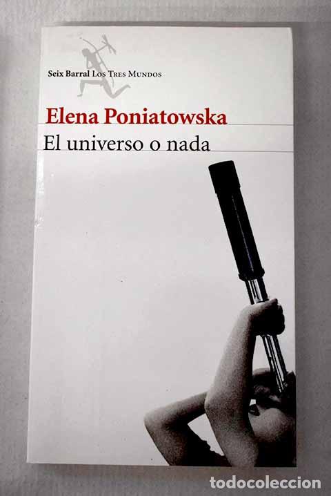 Libros: El universo o nada: Poniatowska, Elena.- Poniatowska, Elena