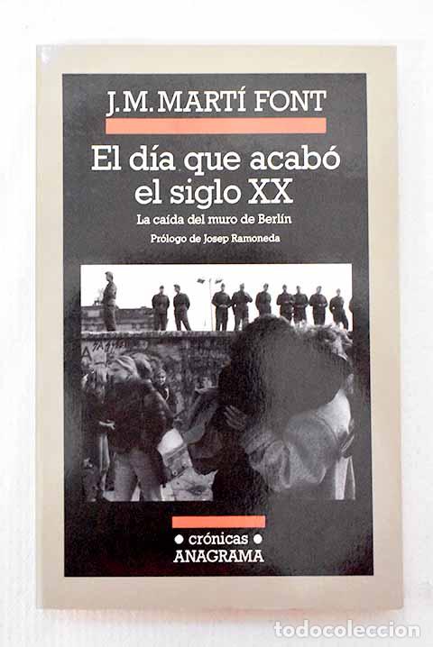 Libros: El d&iacute;a que acab&oacute; el siglo XX: la ca&iacute;da del muro de Berl&iacute;n.- Mart&iacute; Font, J. M.