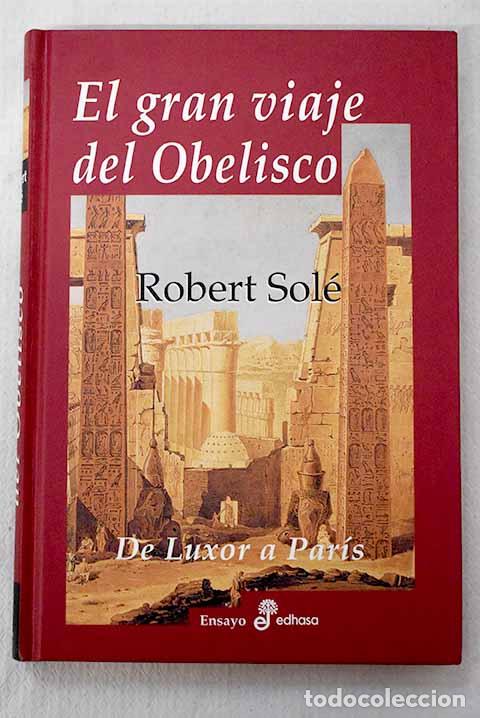 Libros: El gran viaje del obelisco: de Luxor a Par&iacute;s.- Sol&eacute;, Robert