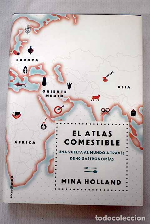 Libros: El atlas comestible: una vuelta al mundo a trav&eacute;s de 40 gastronom&iacute;as.- Holland, Mina