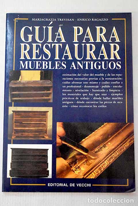 Libros: Gu&iacute;a para restaurar muebles antiguos.- Trevisan, Mariagrazia