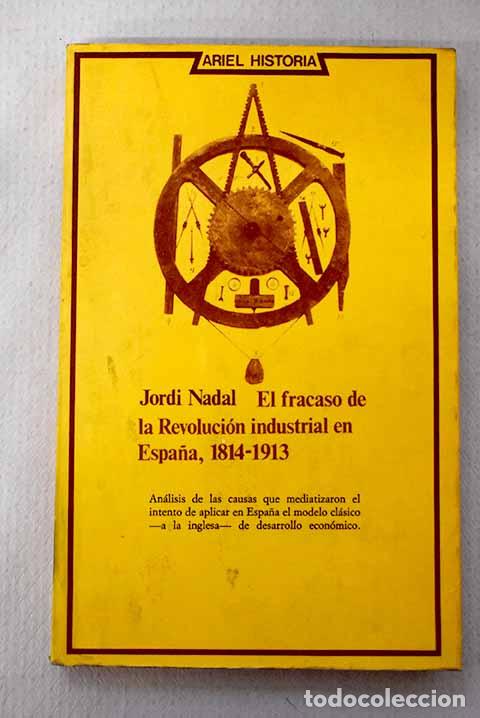 Libros: El fracaso de la revoluci&oacute;n industrial en Espa&ntilde;a 1814-1913.- Nadal, Jordi